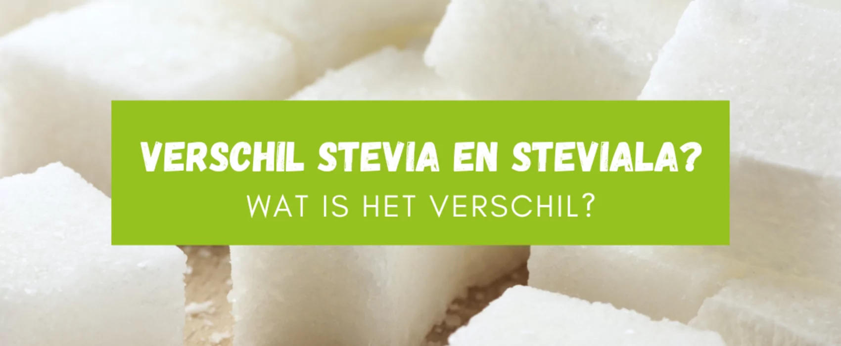 Verschil tussen Stevia en Steviala?